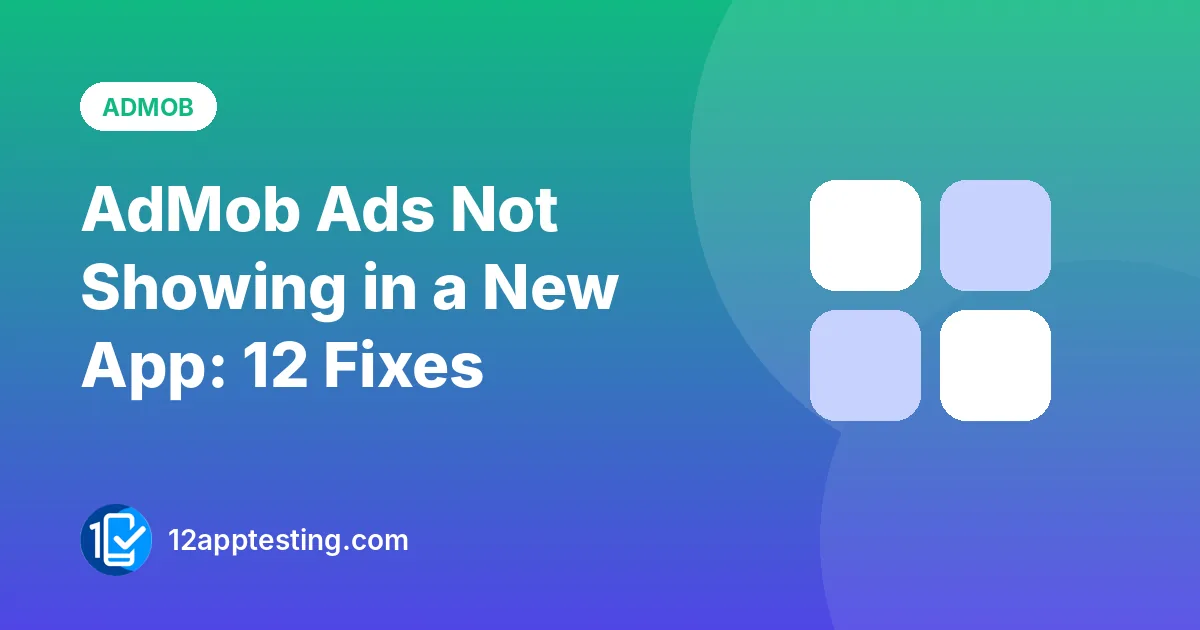 Illustration for the guide: AdMob Ads Not Showing in a New App: 12 Fixes