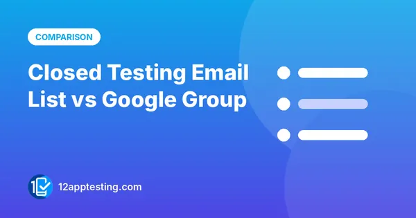 Closed Testing Email List vs Google Group