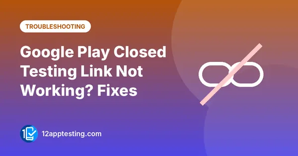 Google Play Closed Testing Link Not Working? Fixes