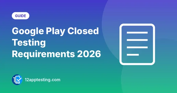 Google Play Closed Testing Requirements 2026