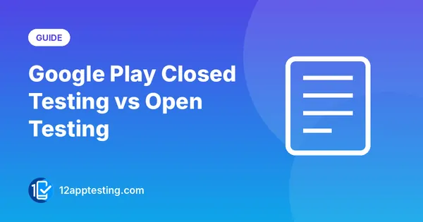 Google Play Closed Testing vs Open Testing