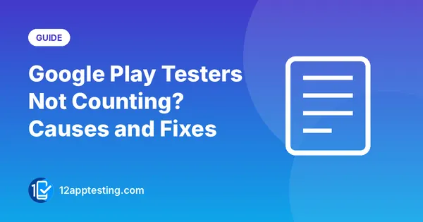 Google Play Testers Not Counting? Causes and Fixes