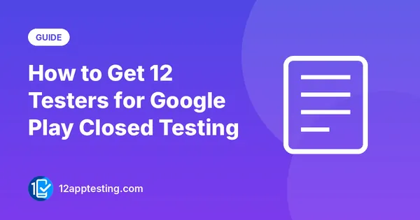 How to Get 12 Testers for Google Play Closed Testing